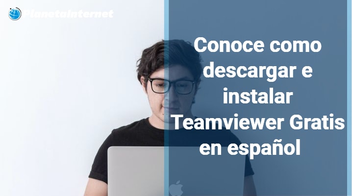 Conoce como descargar e instalar Teamviewer Gratis en español